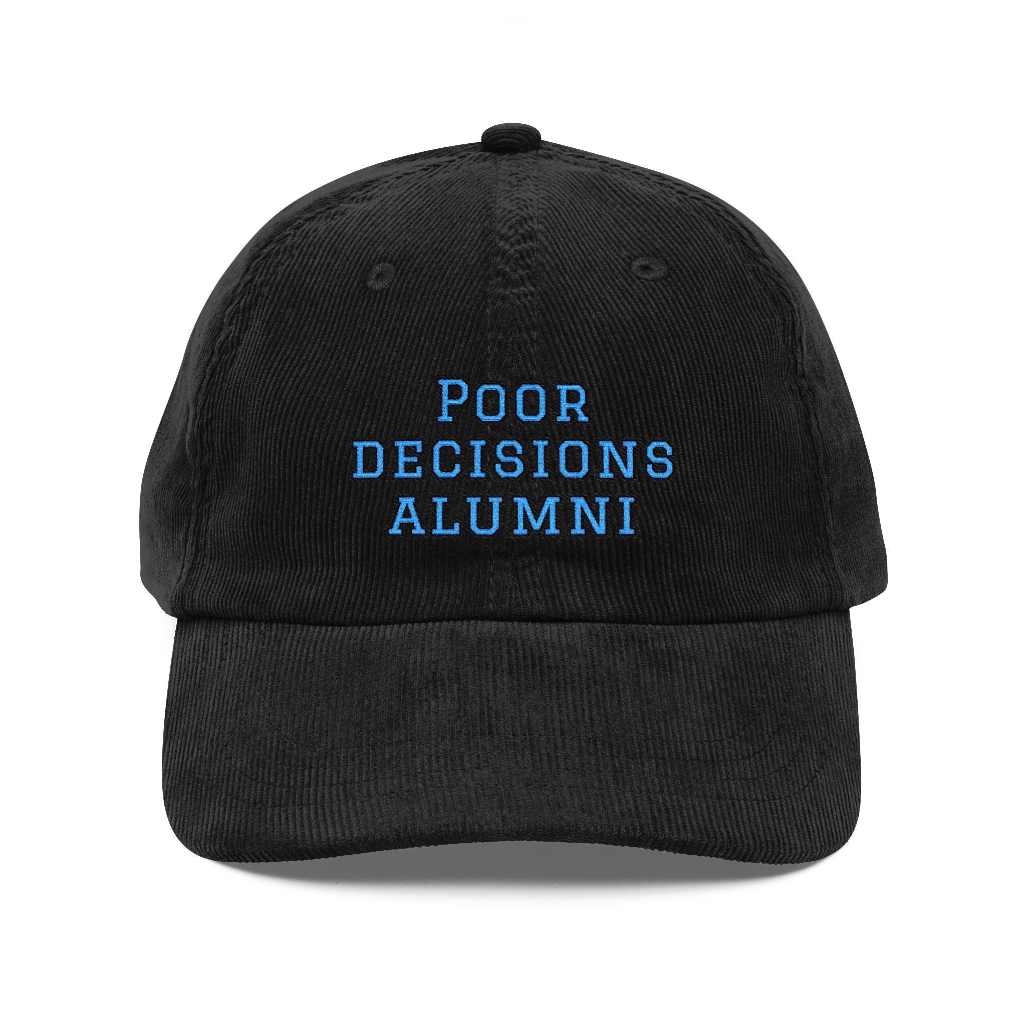 Poor Decisions Alumni Cap | Corduroy Embroidered Baseball Hat